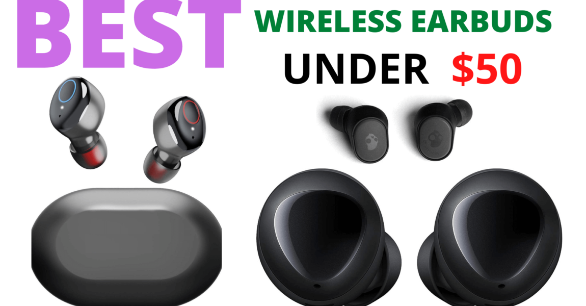 Best Wireless Earbuds Under $50 For 2023